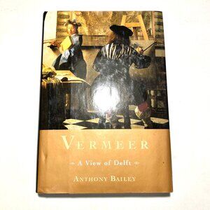 “Vermeer, a View of Delft” by Anthony Bailey